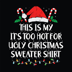 This is my It's too Hot for Ugly Christmas Sweater Shirt,  Christmas Sweater, Christmas Lights, Funny Christmas Shirt Print Template