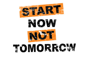 Start Now Not Tomorrow saying lettering 