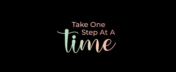 Take one step at a time handwritten slogan on dark background. Brush calligraphy banner. Illustration quote for banner, card or t-shirt print design. Message inspiration. Aesthetic design.