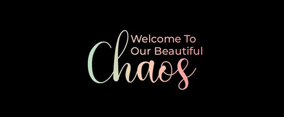 Fototapeta na wymiar Welcome to our beautiful chaos handwritten slogan on dark background. Brush calligraphy banner. Illustration quote for banner, card or t-shirt print design. Message inspiration. Aesthetic design.