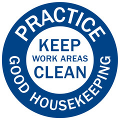 Housekeeping sign and labels keep work area clean. Practice good housekeeping