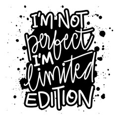 I am not perfect, I am limited edition. Inspirational handwritten brush lettering