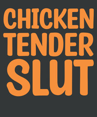 Chicken Tender Slut T-Shirt design vector,
