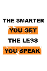 The smarter you get the less you speak saying lettering 