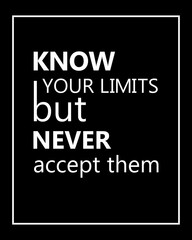 Know Your Limits But Never Accept Them motivational poster/quote for the wall illustration