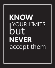 Know Your Limits But Never Accept Them motivational poster/quote for the wall illustration