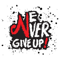 Never give up. Inspirational quote. Hand drawn lettering. Vector illustration.