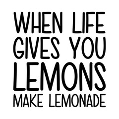 When Life Gives You Lemons Make Lemonade Svg