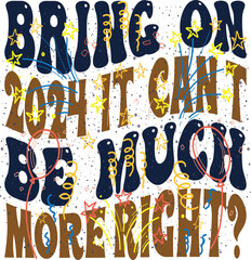 Bring On 2024 It Can't Be Much More Right, Hello 2023, New Years Eve Quote, Cricut Cut File,New Year Quotes SVG, Mega Bundle, New Year SVG