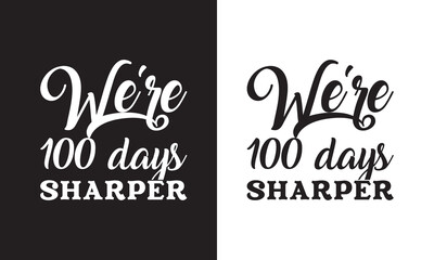 We're 100 days of sharper - Happy 100th day of school kindergarten t shirt design - obrazy, fototapety, plakaty