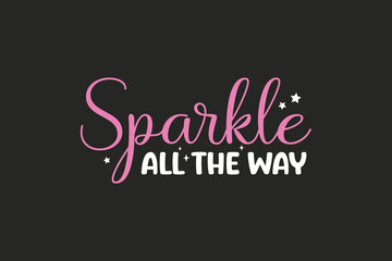 Sparkle All the way New Year typography T shirt Design