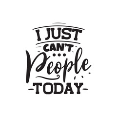 I Just Can't People Today. Vector Design on White Background - obrazy, fototapety, plakaty