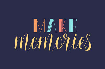 Make Memories Motivational Inspirational Quote. Handwritten Vector Lettering. Inspiration for Travelling, Adventure, Active Life Phrase. - obrazy, fototapety, plakaty