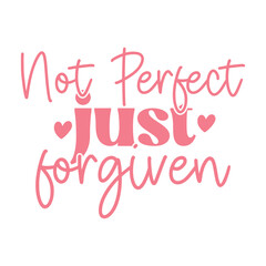 Not Perfect Just Forgiven