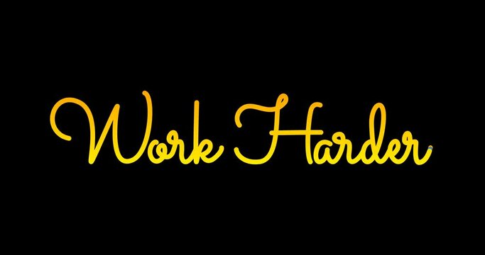 Work harder. Animation of Handwritten text calligraphy inscription with alpha channel. Great for people to work harder at everything to achieve success. Transparent background
