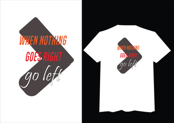 when nothing goes right go left, cool tshirt vector