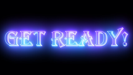 Fototapeta na wymiar Get Ready! neon glowing text illustration. Neon-colored Get Ready! text with a glowing neon-colored moving outline on a dark background. Technology video material.