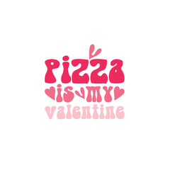 Pizza Is My Valentine