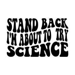 Stand Back I'm About To  Try Science Svg