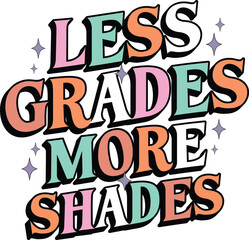  Less Grades More Shades - T-Shirt Apparel Fashion Designs for Merchandise