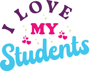  I Love My Students - T-Shirt Apparel Fashion Designs for Merchandise