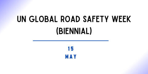 15 May - UN Global Road Safety Week (biennial)
