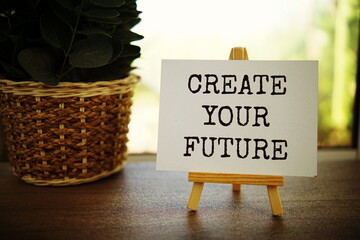 Create your future text message, inspiration motivation concept