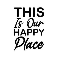 this is our happy place black letter quote