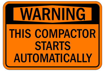 Compactor machinery safety sign and labels this compactor starts automatically
