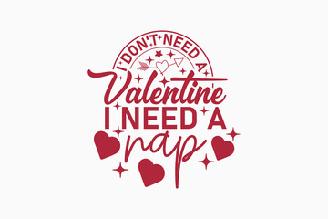 I Need a Nap EPS, Funny Valentine EPS T-shirt Design. Valentine's day typography t-shirt design Template. valentine's day mug EPS, Retro valentine's day EPS t-shirt