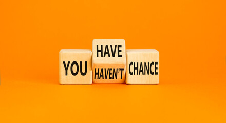You have or not chance symbol. Concept word You have or have not chance on beautiful wooden cubes. Beautiful orange table orange background. Business and you have or not chance concept. Copy space.