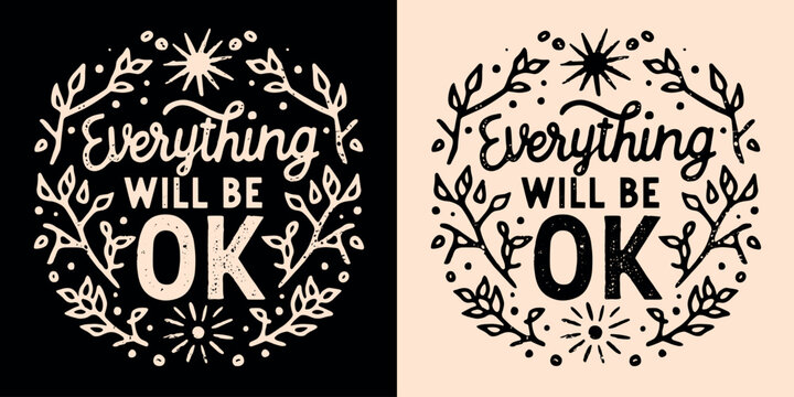Everything will be ok lettering you got this. Floral aesthetic trust the universe. Comforting quotes girls mental health support. Cute inspirational text for women t-shirt design and print vector.