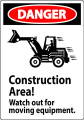 Danger Sign Construction Area Watch Out For Moving Equipment