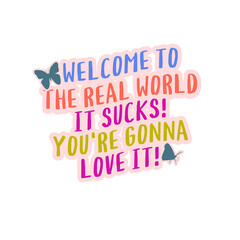 Welcome to the real world - Tshirt design motivational quote
