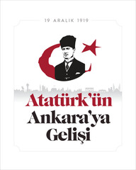 Atatürk'ün ankara'ya gelişi. Tranlation: 27 December 1919 Atatürk's arrival in Ankara