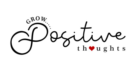 Grow Positive Thoughts, Slogan T shirt Design Vector, Positive Quote, Inspirational and Motivational Quotes, Kindness Quotes - obrazy, fototapety, plakaty