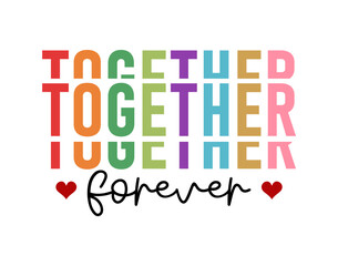 Together Forever slogan t shirt design graphic vector quotes illustration motivational inspirational	

