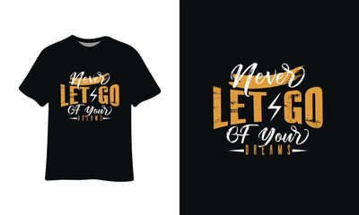 Never Let Go Of Your Dreams Custom Typography T-Shirt Design Graphic