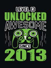 level 13 unlocked awesome since 2013 t shirt design