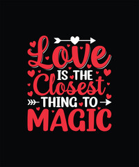 LOVE IS THE CLOSEST THING TO MAGIC Valentine t shirt