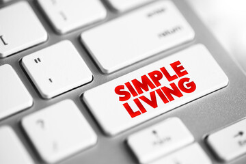 Simple Living - practices that promote simplicity in one's lifestyle, text concept button on...