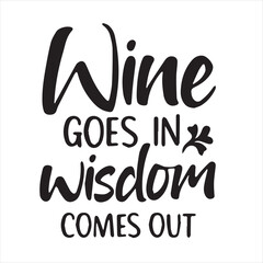 wine goes in wisdom comes out motivational quotes inspirational lettering typography design