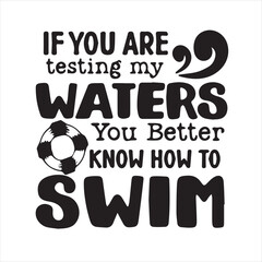 if you are testing my waters you better know how to swim motivational quotes inspirational lettering typography design