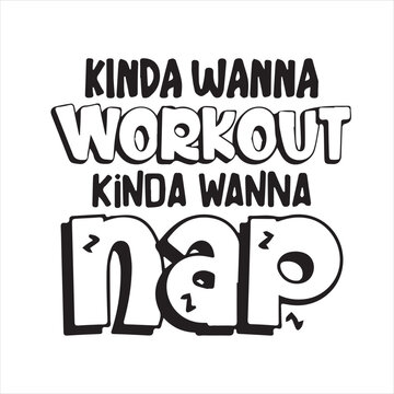 kinda wanna workout kinda wanna nap motivational quotes inspirational lettering typography design