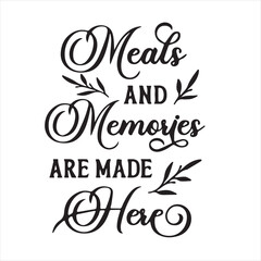 meals and memories are made here motivational quotes inspirational lettering typography design