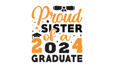 Proud sister of a 2024 graduate svg,Graduation SVG,Class of 2024 Graduation SVG design,Senior 2024 Svg,Graduation Tshirt,silhouette,Christmas svg,Cut File Cricut,Hand drawn lettering,Congrats grad svg