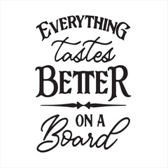 everything taste better on a board motivational quotes inspirational lettering typography design