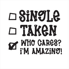 single taken who cares im amazing motivational quotes inspirational lettering typography design