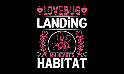 Lovebug Landing My Heart's Habitat - Valentines Day T-Shirt Design, Hand Lettering Illustration For Your Design,  Cut Files For Poster, Banner, Prints On Bags, Digital Download.