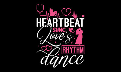Heartbeat Sync Love's Rhythm Dance - Valentines Day T-Shirt Design, Hand Lettering Illustration For Your Design,  Cut Files For Poster, Banner, Prints On Bags, Digital Download.